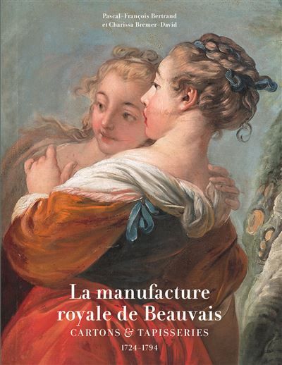 La manufacture royale de Beauvais Cartons et tapisseries 1724-1794