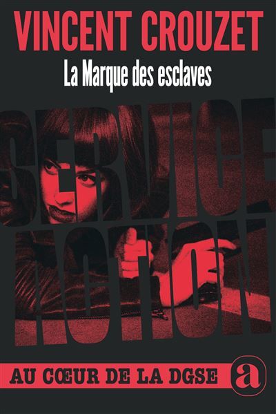 La Marque des esclaves Service Action Au coeur de la DGSE