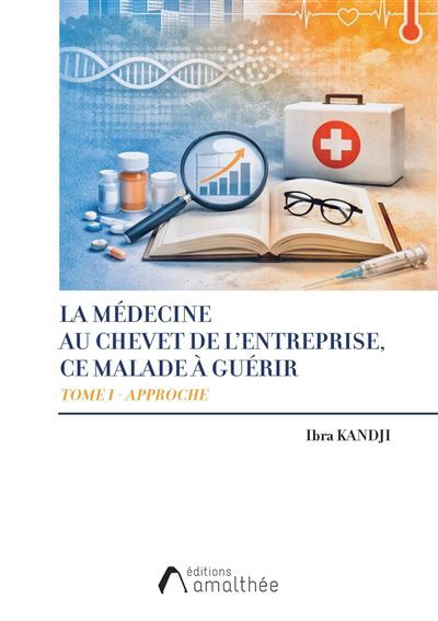 La médecine au chevet de l'entreprise : Ce malade à guérir - Tome 1 - Approche