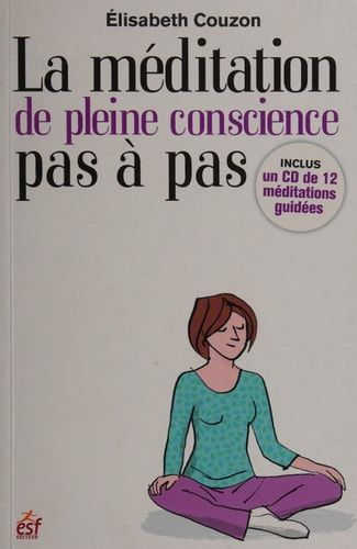 La méditation de pleine conscience pas à pas découvrir et explorer la méditation de pleine conscience