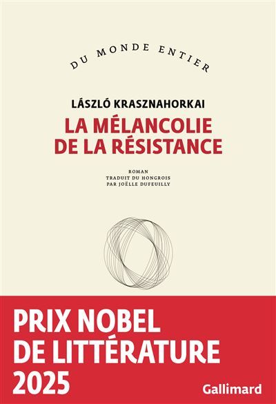 La mélancolie de la résistance Prix Nobel de littérature 2025