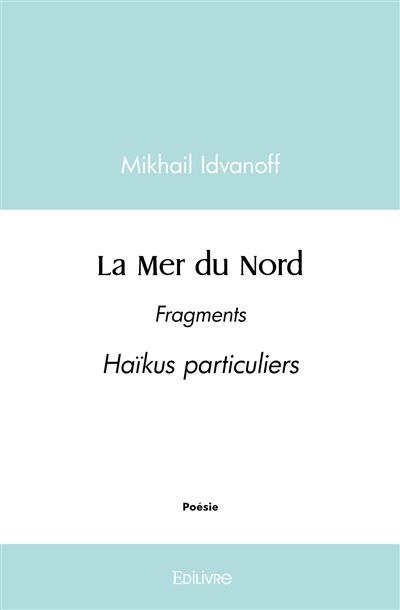 La Mer du Nord Fragments Haïkus particuliers