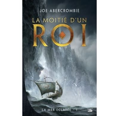 Couverture de La Mer Éclatée, T1 : La Moitié d'un roi La Mer Éclatée T01 par Joe Abercrombie