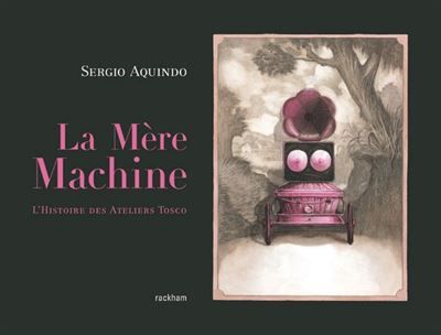 La Mère Machine L'histoire des ateliers Tosco