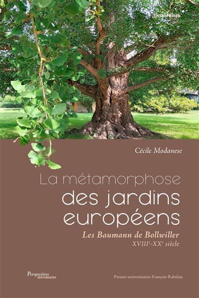 La métamorphose des jardins européens Les Baumann de Bollwiller (XVIIIe-XXe siècle)