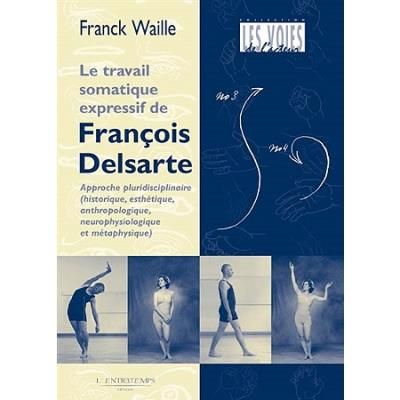 La méthode somatique expressive de François Delsarte Histoire, esthétique, anthropologie