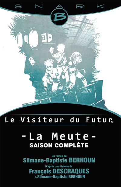 La Meute - Le Visiteur du Futur - L'Intégrale de la saison L'intégrale de la saison 1