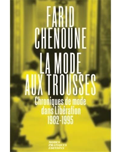 La Mode aux trousses. Chroniques de mode dans LibEration 1982-1995 /franCais
