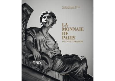 La Monnaie de Paris 1150 ans d'histoire
