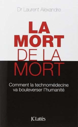 La mort de la mort comment la technomédecine va bouleverser l'humanité