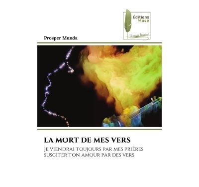 La mort de mes vers Je viendrai toujours par mes prières susciter ton amour par des vers