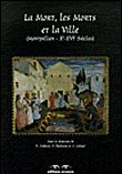La Mort, les Morts et la Ville Montpellier Xe-XVIe siècles