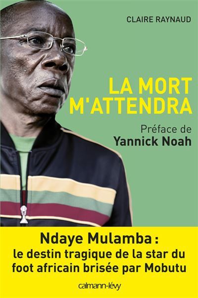 La Mort m'attendra Ndaye Mulamba : le destin tragique de la stard du foot africain brisée par Mobutu