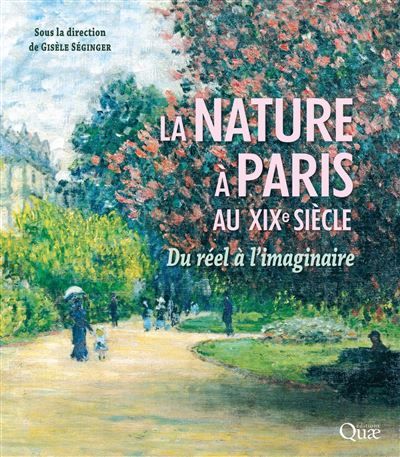 La nature à Paris au XIXe siècle Du réel à l'imaginaire