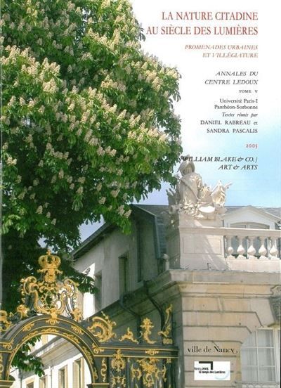 La Nature citadine au Siècle des Lumieres Annales du Centre Ledoux T. 5