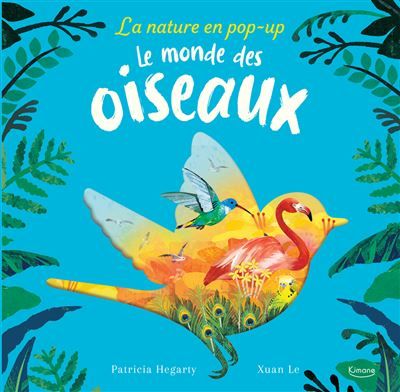 La nature en pop-up - Le monde des oiseaux - Xuan Le