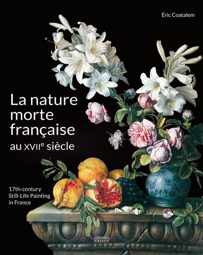 La Nature morte française au XVIIe siècle 17th century still-life painting in France