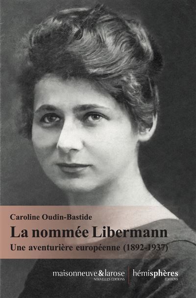 La Nommée Libermann Une aventurière européenne (1892-1937)