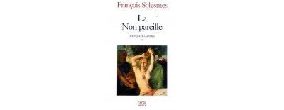 La non pareille Poétique de la femme. Tome 1