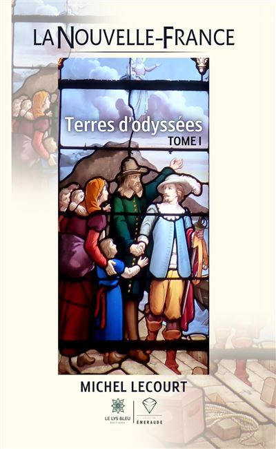 La Nouvelle-France Terres d'odyssées : Tome I