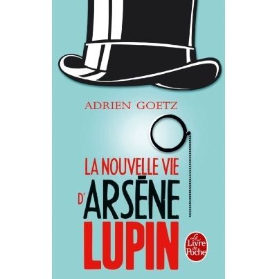 La Nouvelle vie d'Arsène Lupin Retour, aventures, ruses, amours, masques et exploits du gentleman-cambrioleur