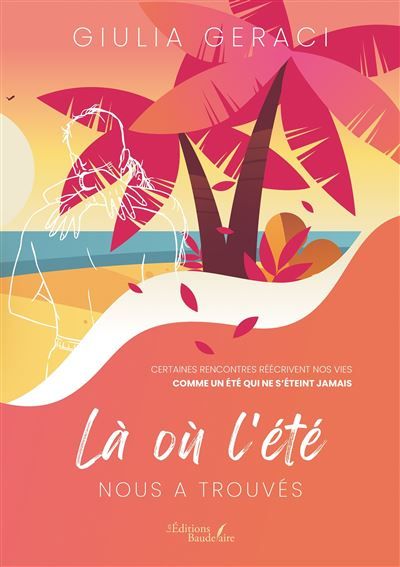 Là où l'été nous a trouvés Certaines rencontres réécrivent nos vies comme un été qui ne s'éteint jamais