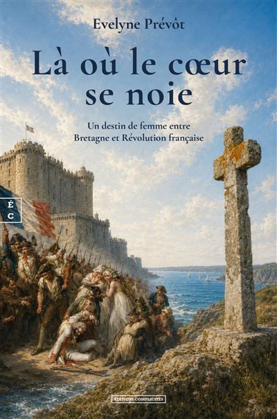 Là où le cœur se noie Un destin de femme entre Bretagne et Révolution française