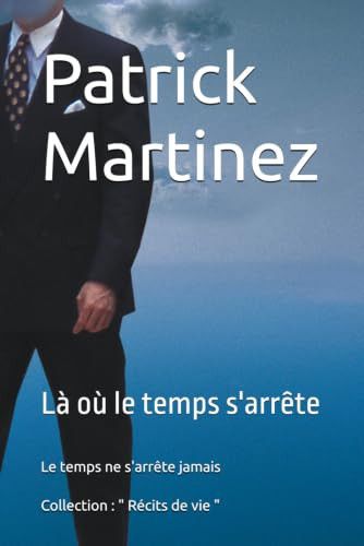 Couverture de " Là où le temps s'arrête" - Le temps ne s'arrête jamais (Collection " Récits de vie " - Auteur de récits…
