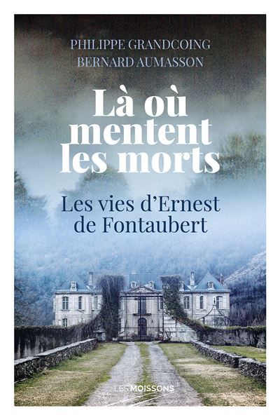 Là où mentent les morts Les vies d'Ernest de Fontaubert