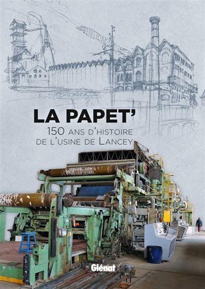 La Papet' 150 ans d'histoire de l'usine de Lancey