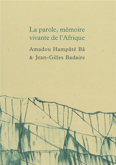 La parole, mémoire vivante de l’Afrique Suivi de Carnet de Bandiagara par Jean-Gilles Badaire