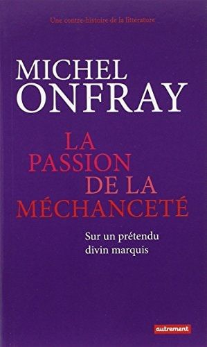 La passion de la méchanceté sur un prétendu divin marquis