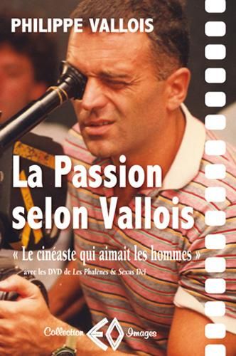 La Passion selon Vallois : le cinéaste qui aimait les hommes Avec deux de ses films en DVD (dont un inédit)