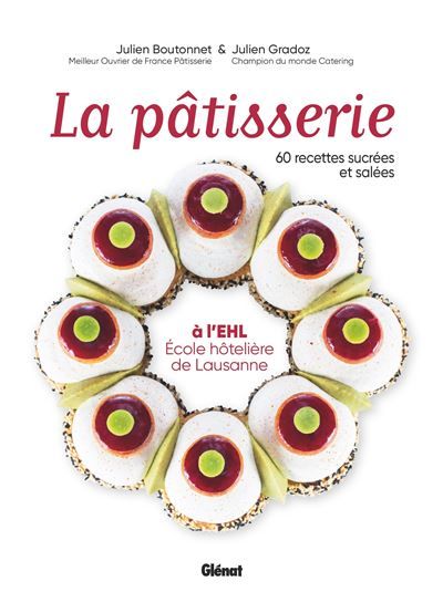 La pâtisserie à l'EHL - École hôtelière de Lausanne 60 recettes sucrées et salées
