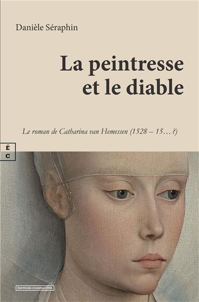La peintresse et le diable Le roman de Catharina van Hemessen (1528-15... ?)