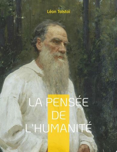 La Pensée de l'Humanité La dernière oeuvre de Léon Tolstoï