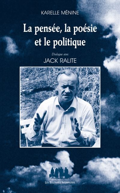 La pensée, la poésie et le politique Dialogue avec Jack Ralite