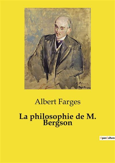 La philosophie de M. Bergson Une critique de la philosophie de Bergson par Albert Farges