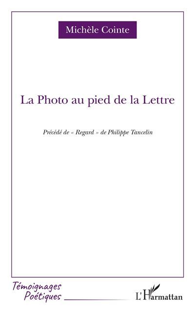 La Photo au pied de la Lettre Précédé de Regard de Philippe Tancelin