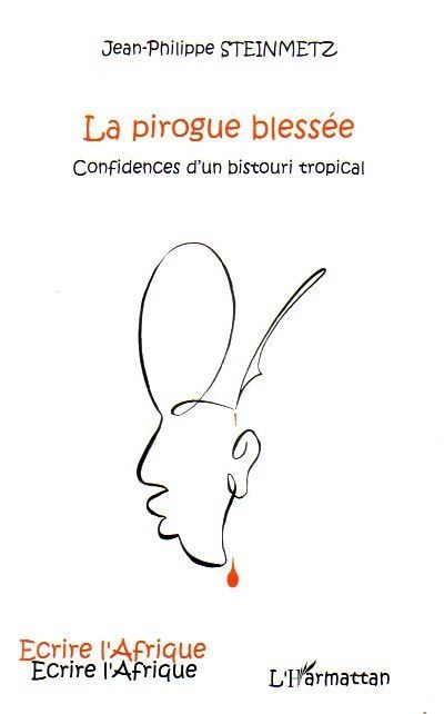 La pirogue blessée Confidences d'un bistouri tropical