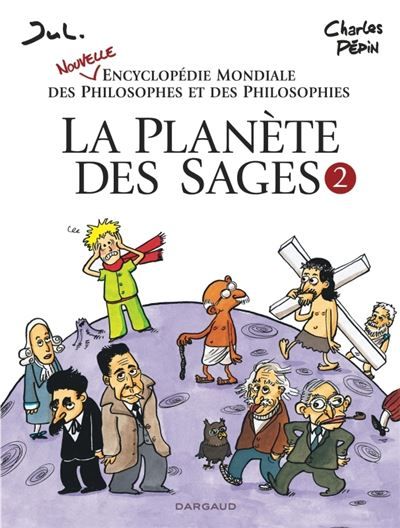 La Planète des sages - tome 2 Nouvelle encyclopédie mondiale des philosophes et des philosophies