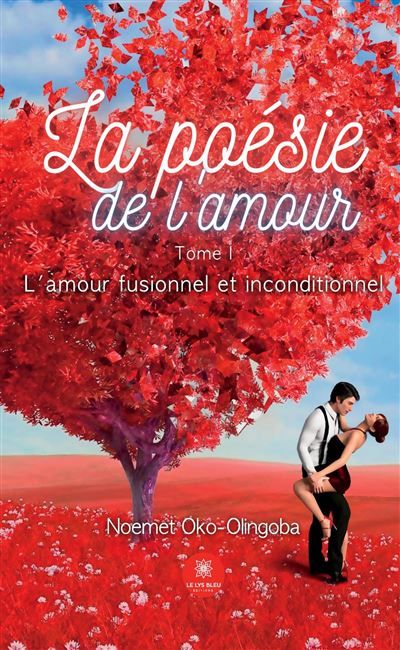 La poésie de l'amour Tome I: L'amour fusionnel et inconditionnel