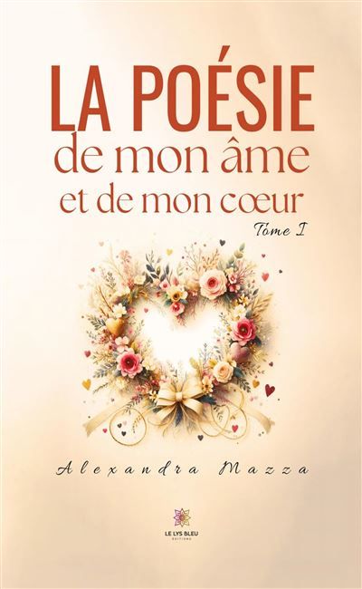 La poésie de mon âme et de mon coeur Tome I