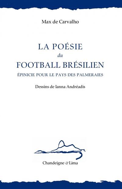 La poésie du football brésilien - Épinicie pour le pays des - Max De Carvalho