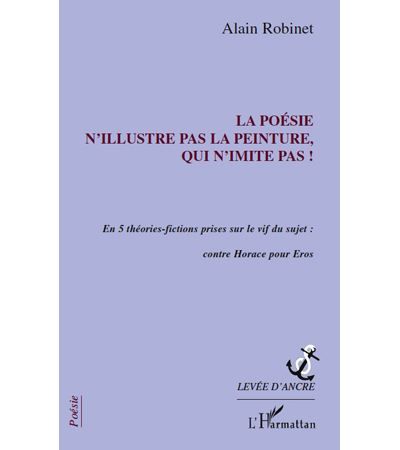 La poésie n'illustre pas la peinture, qui n'imite pas ! En 5 théories-fictions prises sur le vif du sujet : contre Horace pour Eros