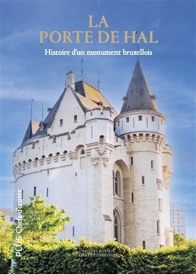 La porte de Hal Histoire d'un monument bruxellois