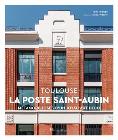La Poste Saint-Aubin - Toulouse Métamorphoses d'un joyau Art déco