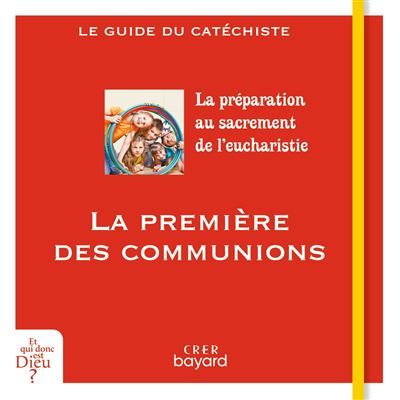 La première des communions - guide catéchiste Le sacrement de l'Eucharistie
