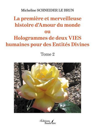 La première et merveilleuse histoire d'Amour du monde Ou Hologrammes de deux VIES humaines pour des Entités Divines - Tome 2