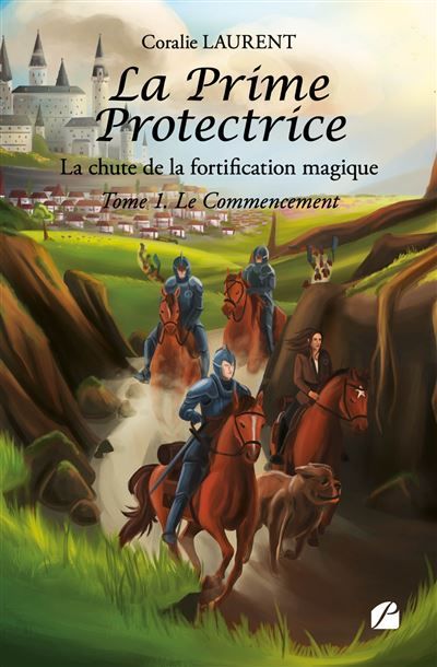 La Prime Protectrice - Tome I - Le Commencement La chute de la fortification magique
